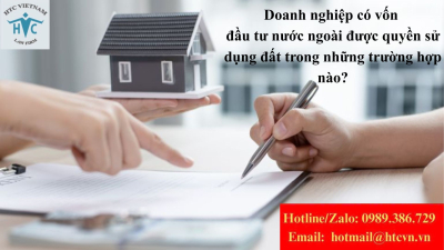 Doanh nghiệp có vốn đầu tư nước ngoài được quyền sử dụng đất trong những trường hợp nào?