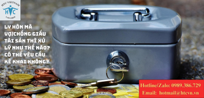 Ly hôn mà vợ/chồng giấu tài sản thì xử lý như thế nào? Có thể yêu cầu kê khai không?