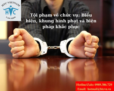 Tội phạm về chức vụ: Biểu hiện, khung hình phạt và biện pháp khắc phục