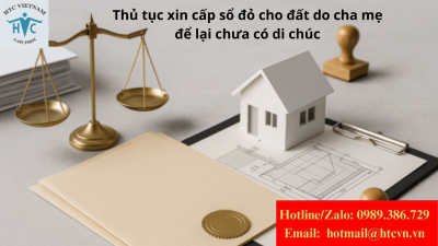 Thủ tục xin cấp sổ đỏ cho đất do cha mẹ để lại chưa có di chúc