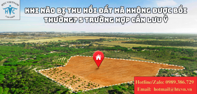 Khi nào bị thu hồi đất mà không được bồi thường? 5 trường hợp cần lưu ý