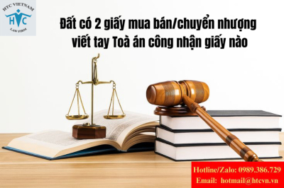 Một thửa đất có hai giấy viết tay mua bán/chuyển nhượng khác nhau: Tòa án công nhận giấy nào?