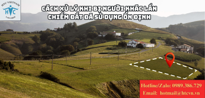 Cách xử lý khi bị người khác lấn chiếm đất đã sử dụng ổn định