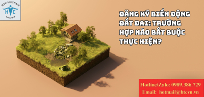 Đăng ký biến động đất đai: Trường hợp nào bắt buộc thực hiện?