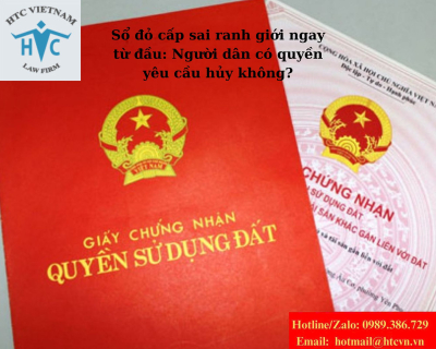 Sổ đỏ cấp sai ranh giới ngay từ đầu: Người dân có quyền yêu cầu hủy không?