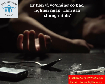 Ly hôn vì vợ/chồng cờ bạc, nghiện ngập: Làm sao chứng minh?