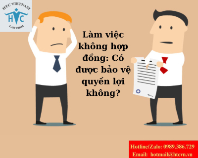 Làm việc không hợp đồng: Có được bảo vệ quyền lợi không?