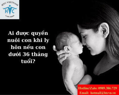Ai được quyền nuôi con khi ly hôn nếu con dưới 36 tháng tuổi?