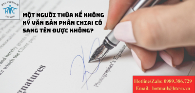 Một người thừa kế không ký văn bản phân chia: Có sang tên được không?
