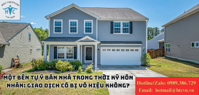 Một bên tự ý bán nhà trong thời kỳ hôn nhân: Giao dịch có bị vô hiệu không?