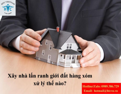 Xây nhà lấn ranh giới đất hàng xóm – Xử lý thế nào theo quy định pháp luật?
