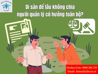 Di sản để lâu không chia, người quản lý có được hưởng toàn bộ?