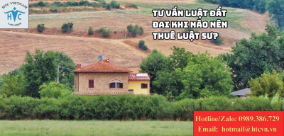 Tư vấn luật đất đai khi nào nên thuê luật sư?