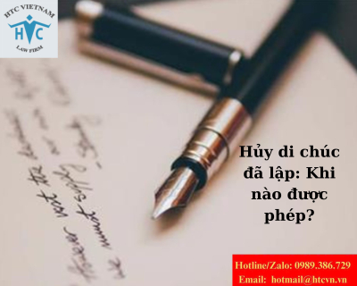Hủy di chúc đã lập: Khi nào được phép?