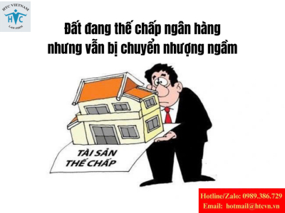 Đất đang thế chấp ngân hàng nhưng vẫn bị chuyển nhượng ngầm: Ai chịu rủi ro pháp lý?