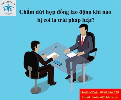 Chấm dứt hợp đồng lao động khi nào bị coi là trái pháp luật?
