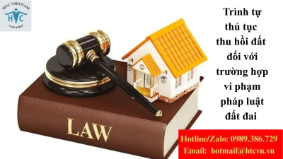 Trình tự thủ tục thu hồi đất đối với trường hợp vi phạm pháp luật đất đai 