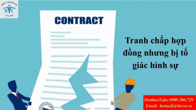 Tranh chấp hợp đồng nhưng bị tố giác hình sự: Doanh nghiệp cần làm gì trước tiên?