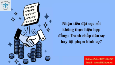 Nhận tiền đặt cọc rồi không thực hiện hợp đồng: Tranh chấp dân sự hay tội phạm hình sự?