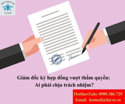 Giám đốc ký hợp đồng vượt thẩm quyền: Doanh nghiệp có phải chịu trách nhiệm không?