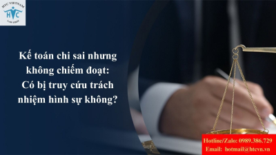Kế toán chi sai nhưng không chiếm đoạt: Có bị truy cứu trách nhiệm hình sự không?
