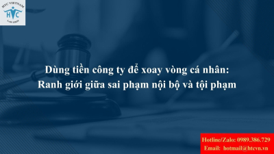 Dùng tiền công ty để xoay vòng cá nhân: Ranh giới giữa sai phạm nội bộ và tội phạm