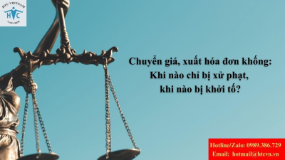 Chuyển giá, xuất hóa đơn khống: Khi nào chỉ bị xử phạt, khi nào bị khởi tố?