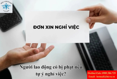 Người lao động tự ý nghỉ việc không báo trước: Có bị phạt không?