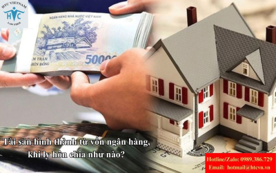 Chia tài sản sau ly hôn: Tài sản hình thành từ vốn vay ngân hàng xử lý ra sao?