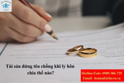Tài sản đứng tên chồng khi ly hôn chia thế nào?
