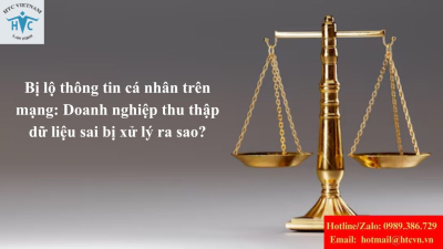 Bị lộ thông tin cá nhân trên mạng: Doanh nghiệp thu thập dữ liệu sai bị xử lý ra sao?