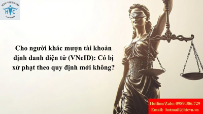 Cho người khác mượn tài khoản định danh điện tử (VNeID): Có bị xử phạt theo quy định mới không?