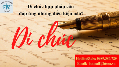 Di chúc hợp pháp cần đáp ứng những điều kiện nào?