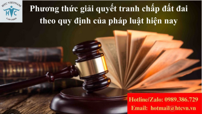 ​Phương thức giải quyết tranh chấp đất đai theo quy định của pháp luật hiện nay