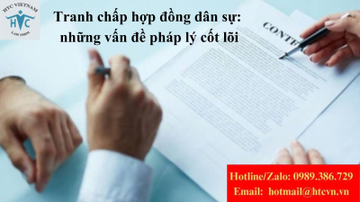 ​Tranh chấp hợp đồng dân sự: những vấn đề pháp lý cốt lõi