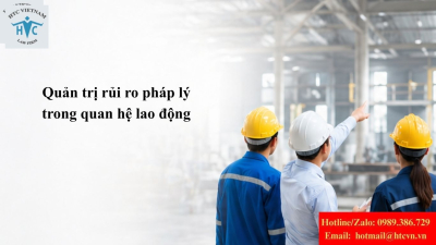 Quản trị rủi ro pháp lý trong quan hệ lao động doanh nghiệp