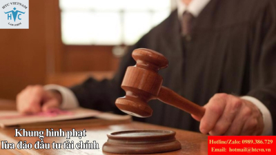 Lừa đảo đầu tư tài chính bị xử lý tội gì? Khung hình phạt mới nhất