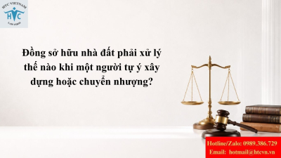 Đồng sở hữu nhà đất phải xử lý thế nào khi một người tự ý xây dựng hoặc chuyển nhượng?