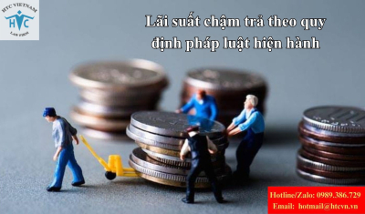 Lãi suất chậm trả theo quy định pháp luật hiện hành