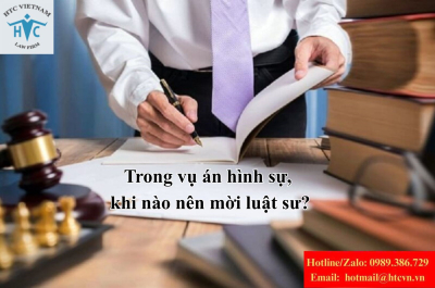 Trong vụ án hình sự, khi nào nên mời luật sư?
