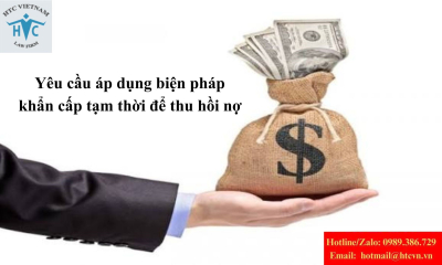 Yêu cầu áp dụng biện pháp khẩn cấp tạm thời để thu hồi nợ: Giải pháp pháp lý hiệu quả nhưng cần đúng thời điểm