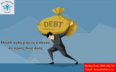 Doanh nghiệp nợ tiền nhưng đã ngừng hoạt động: Xử lý thế nào?