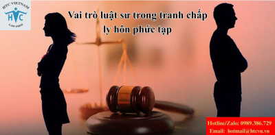 Vai trò luật sư trong tranh chấp ly hôn phức tạp