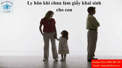 Ly hôn khi chưa làm giấy khai sinh cho con: Thủ tục và ảnh hưởng đến quyền nuôi con