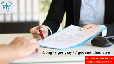 Công ty giữ giấy tờ gốc của nhân viên: Có vi phạm pháp luật không?