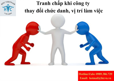 Tranh chấp khi công ty thay đổi chức danh, vị trí làm việc