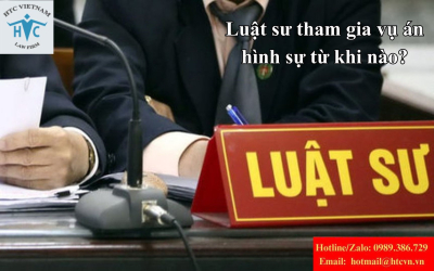 Luật sư tham gia vụ án hình sự từ khi nào?
