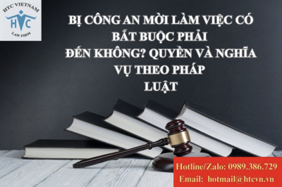 Bị công an mời làm việc có bắt buộc phải đến không? Quyền và nghĩa vụ theo pháp luật? 