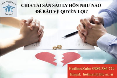 Chia tài sản sau ly hôn như thế nào để bảo vệ quyền lợi?