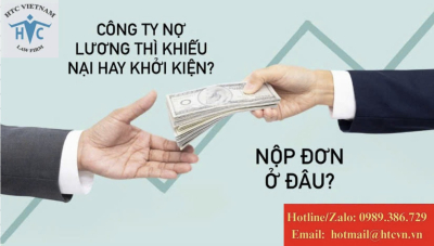 Công ty nợ lương thì khiếu nại hay khởi kiện? Nộp đơn ở đâu?